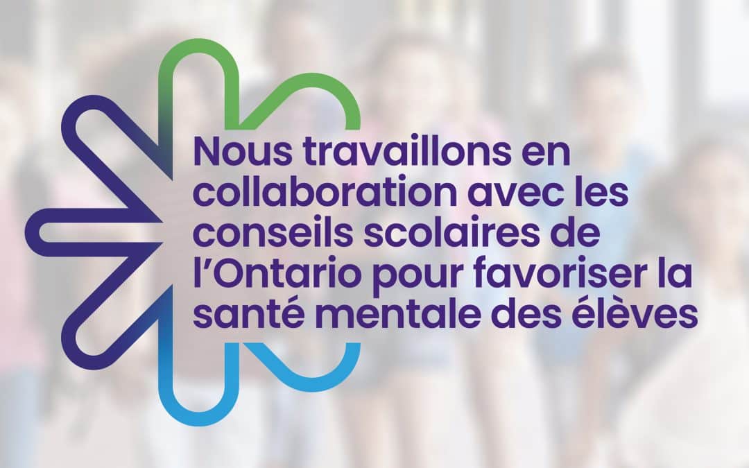 Santé Mentale en Milieu Scolaire Ontario est là pour vous appuyer